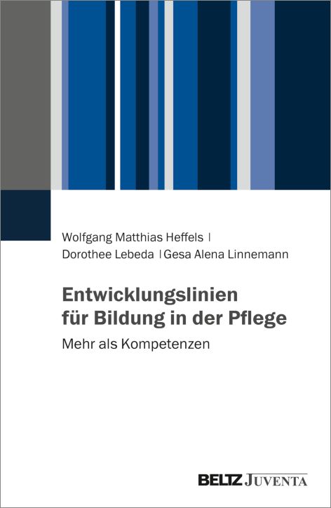 Cover des Buches: Entwicklungslinien für Bildung in der Pflege. Mehr als Kompetenzen von Wolfgang Matthias Heffels, Dorothee Lebeda und Gesa Alena Linnemann