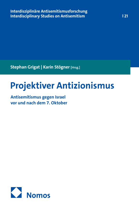 Cover des Buches: "Projektiver Antizionismus. Antisemitismus gegen Israel vor und nach dem 7. Oktober" herausgegeben von Stephan Grigat und Karin Stögner
